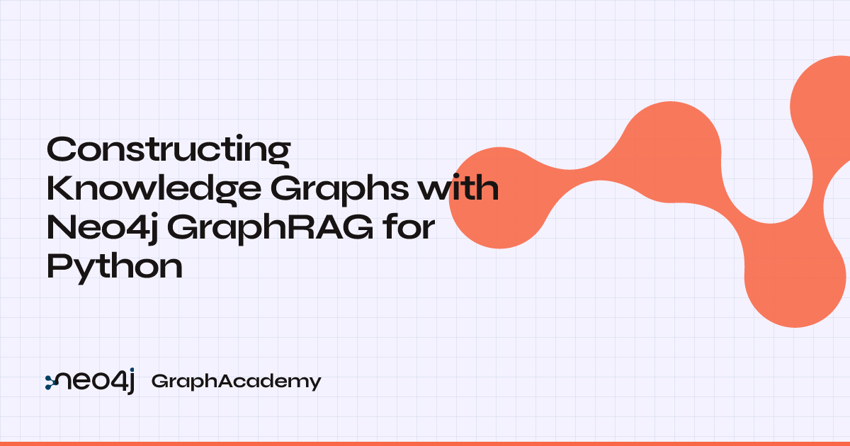 Constructing Knowledge Graphs with Neo4j GraphRAG for Python | GraphAcademy