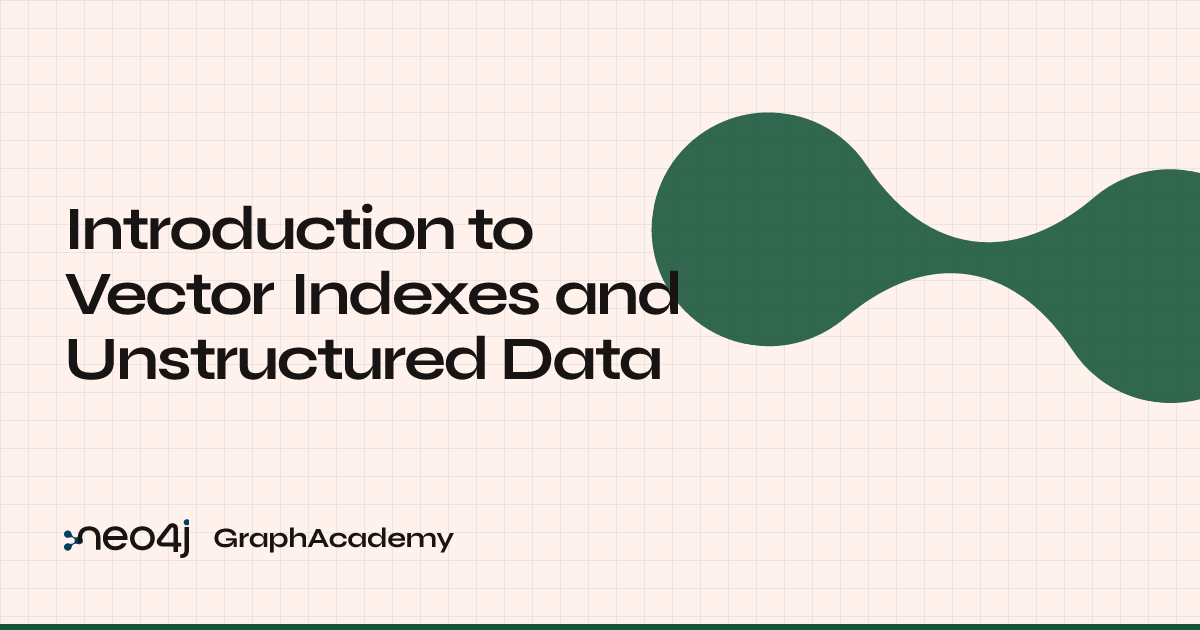Introduction to Vector Indexes and Unstructured Data | GraphAcademy