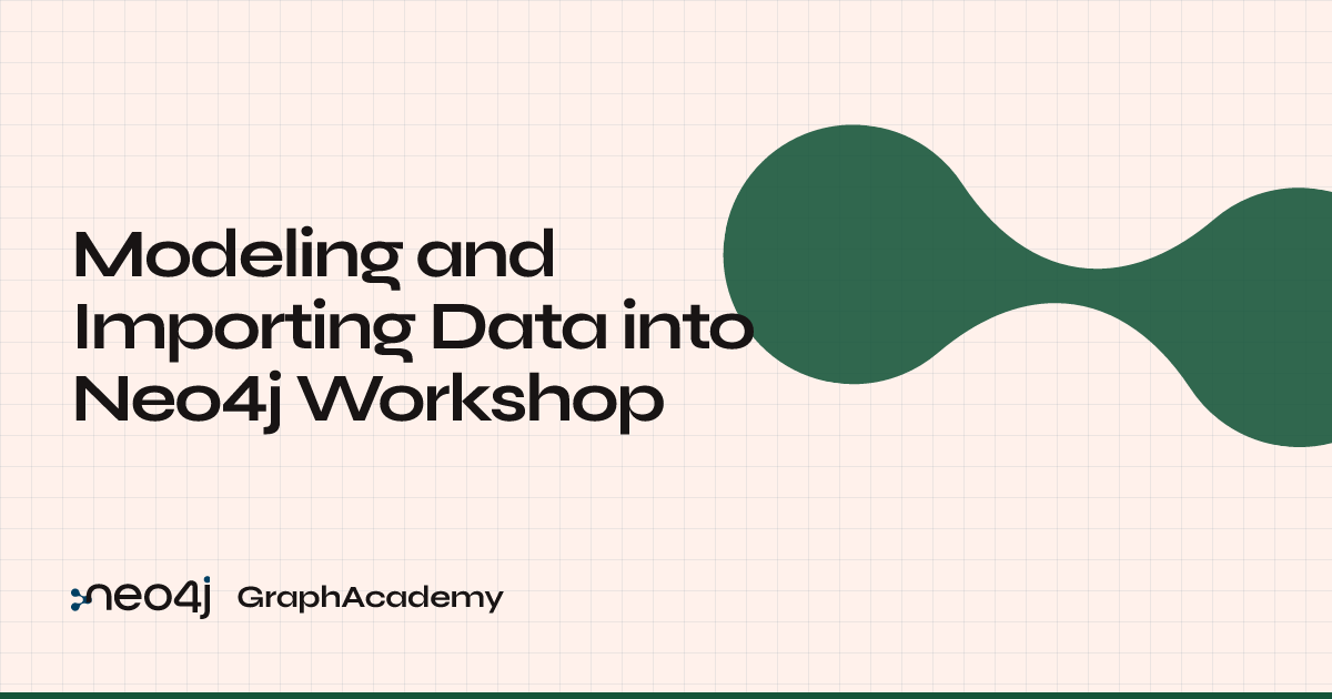 Modeling and Importing Data into Neo4j Workshop | GraphAcademy